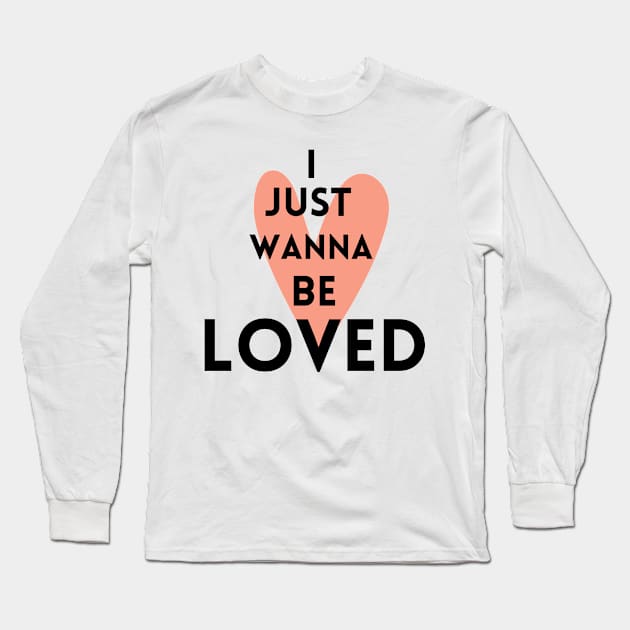 I just wanna be loved quote Long Sleeve T-Shirt by Maroon55